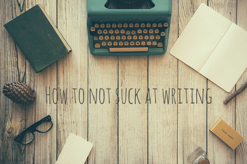 how to not suck at writing